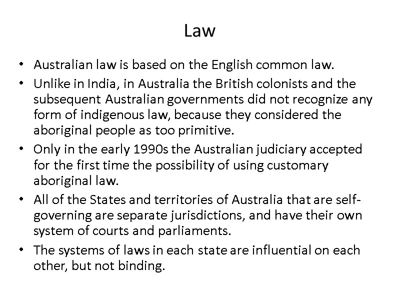 Law Australian law is based on the English common law. Unlike in India, in